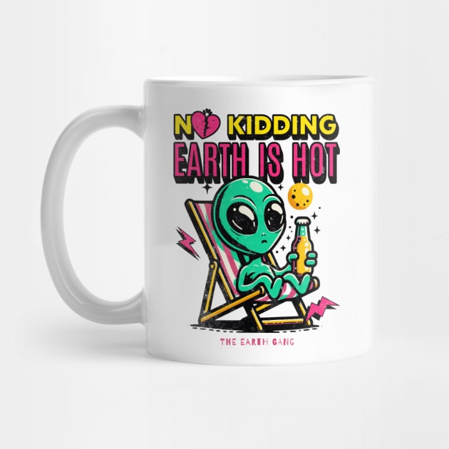 No kidding earth is hot, earth gang by LaughLine.CO